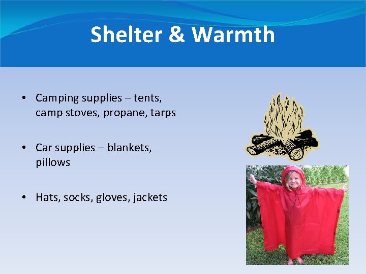Shelter & Warmth • Camping supplies – tents, camp stoves, propane, tarps • Car