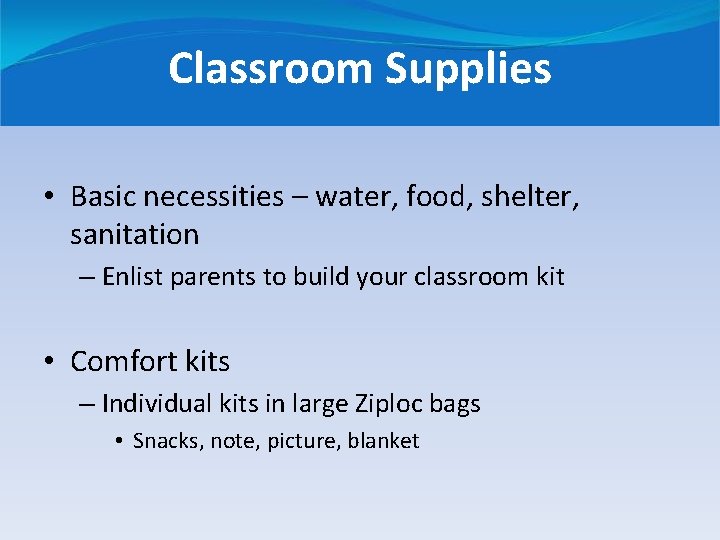 Classroom Supplies • Basic necessities – water, food, shelter, sanitation – Enlist parents to