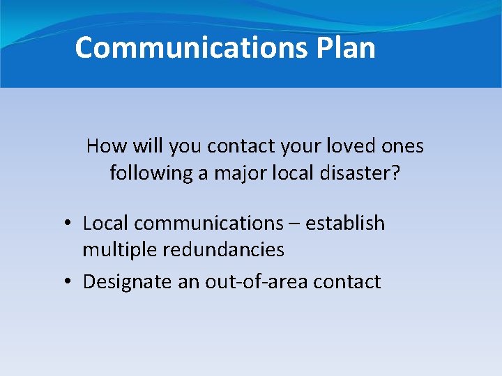 Communications Plan How will you contact your loved ones following a major local disaster?