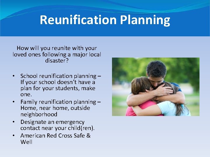 Reunification Planning How will you reunite with your loved ones following a major local