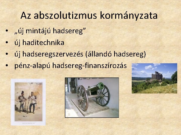 Az abszolutizmus kormányzata • • „új mintájú hadsereg” új haditechnika új hadseregszervezés (állandó hadsereg) Az abszolutizmus kormányzata • • „új mintájú hadsereg” új haditechnika új hadseregszervezés (állandó hadsereg)