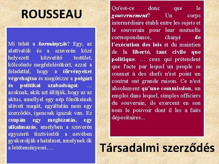 ROUSSEAU Mi tehát a kormányzás? Egy, az alattvalók és a szuverén közé helyezett közvetítő ROUSSEAU Mi tehát a kormányzás? Egy, az alattvalók és a szuverén közé helyezett közvetítő