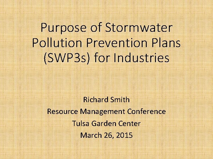 Purpose of Stormwater Pollution Prevention Plans (SWP 3 s) for Industries Richard Smith Resource