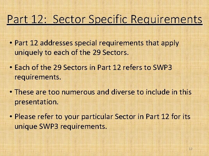 Part 12: Sector Specific Requirements • Part 12 addresses special requirements that apply uniquely