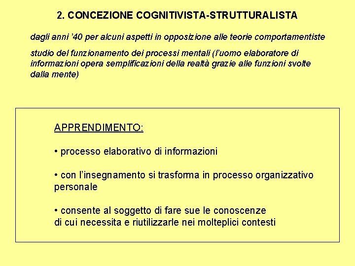 2. CONCEZIONE COGNITIVISTA-STRUTTURALISTA dagli anni ’ 40 per alcuni aspetti in opposizione alle teorie