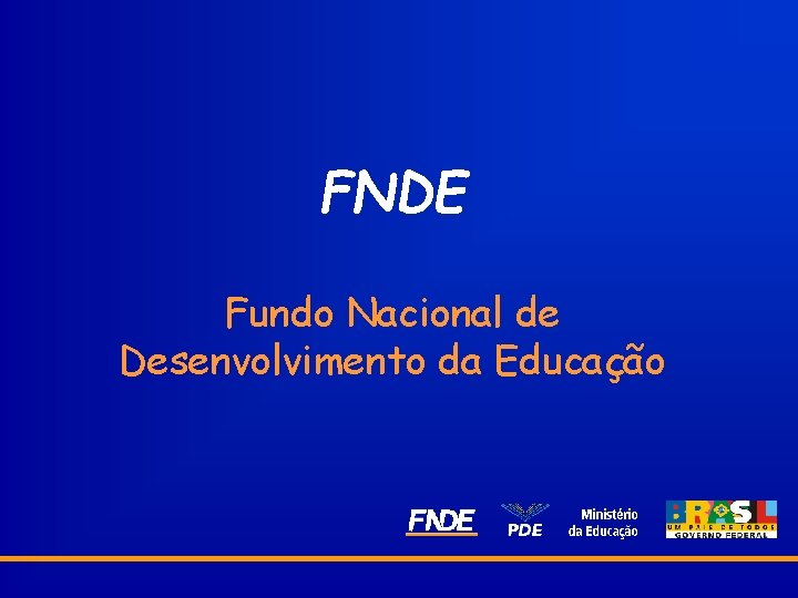 FNDE Fundo Nacional de Desenvolvimento da Educação 