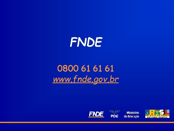 FNDE 0800 61 61 61 www. fnde. gov. br 