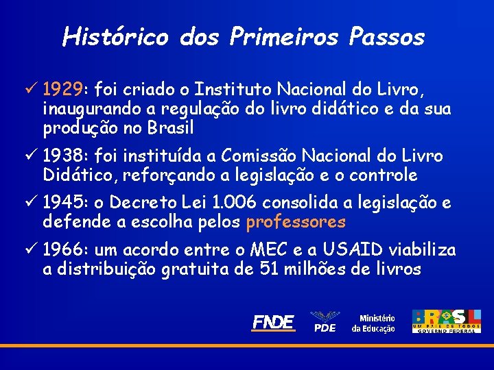 Histórico dos Primeiros Passos ü 1929: foi criado o Instituto Nacional do Livro, inaugurando