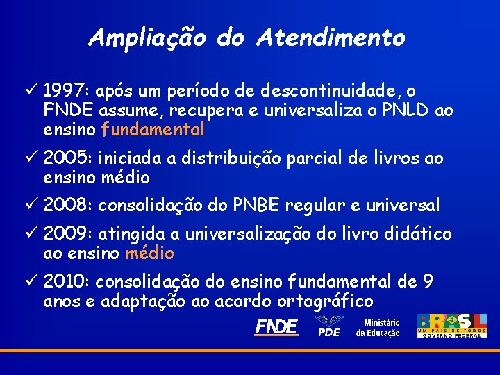 Ampliação do Atendimento ü 1997: após um período de descontinuidade, o FNDE assume, recupera