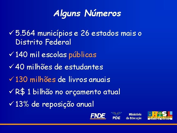 Alguns Números ü 5. 564 municípios e 26 estados mais o Distrito Federal ü