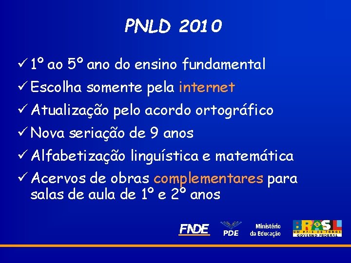 PNLD 2010 ü 1º ao 5º ano do ensino fundamental ü Escolha somente pela