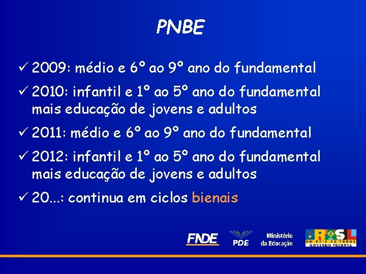 PNBE ü 2009: médio e 6º ao 9º ano do fundamental ü 2010: infantil