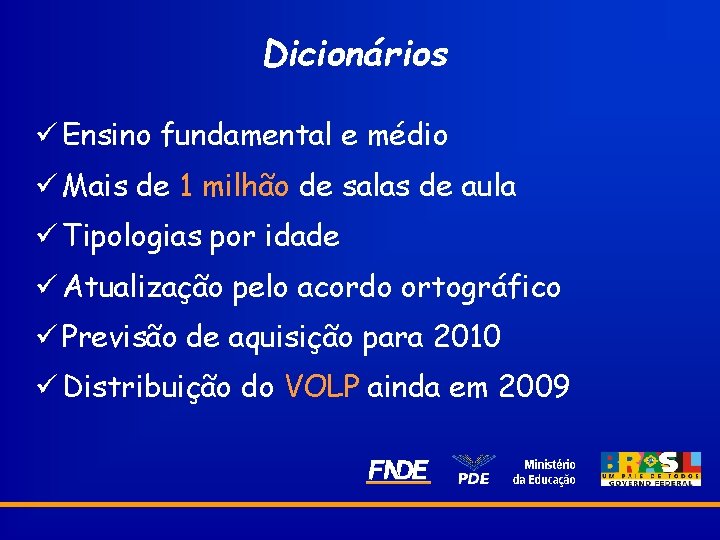 Dicionários ü Ensino fundamental e médio ü Mais de 1 milhão de salas de