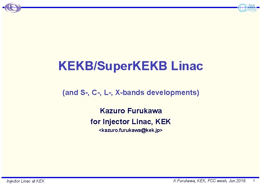 KEKB/Super. KEKB Linac (and S-, C-, L-, X-bands developments) Kazuro Furukawa for Injector Linac,