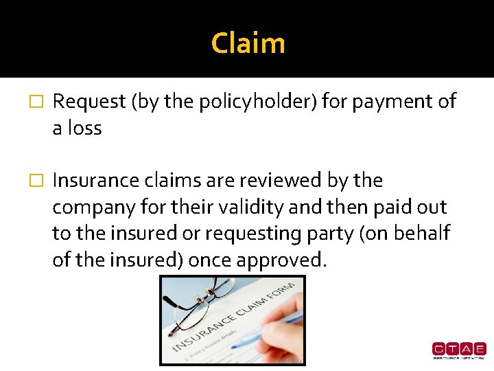 Claim � Request (by the policyholder) for payment of a loss � Insurance claims