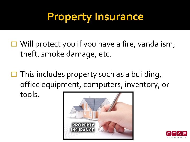 Property Insurance � Will protect you if you have a fire, vandalism, theft, smoke