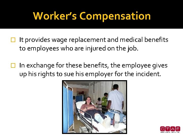 Worker’s Compensation � It provides wage replacement and medical benefits to employees who are