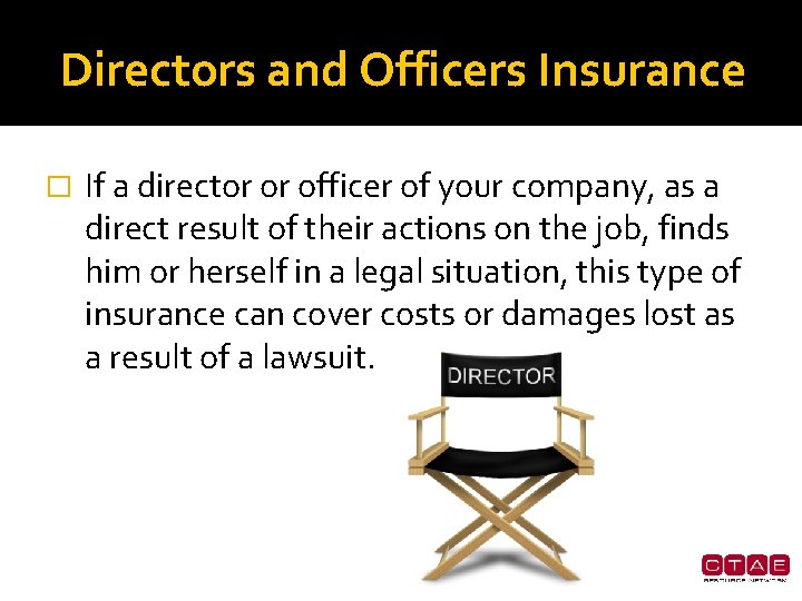 Directors and Officers Insurance � If a director or officer of your company, as