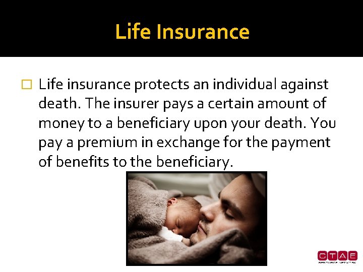 Life Insurance � Life insurance protects an individual against death. The insurer pays a