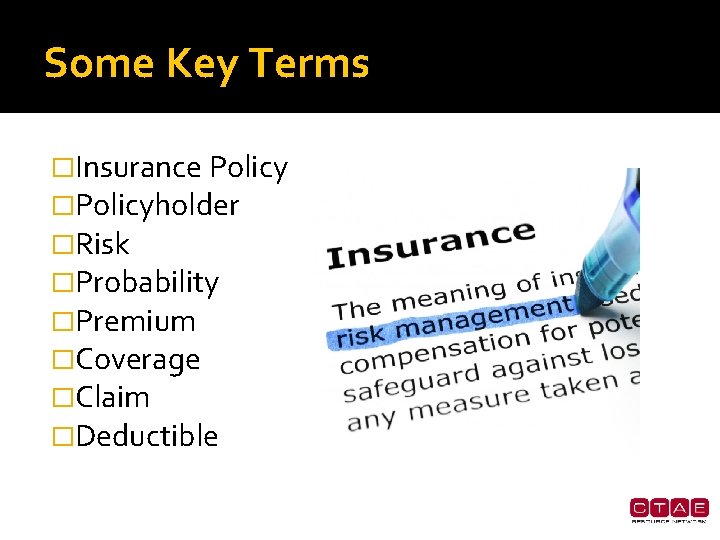 Some Key Terms �Insurance Policy �Policyholder �Risk �Probability �Premium �Coverage �Claim �Deductible 