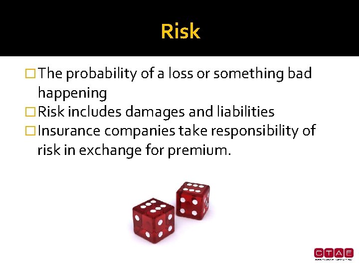 Risk � The probability of a loss or something bad happening � Risk includes