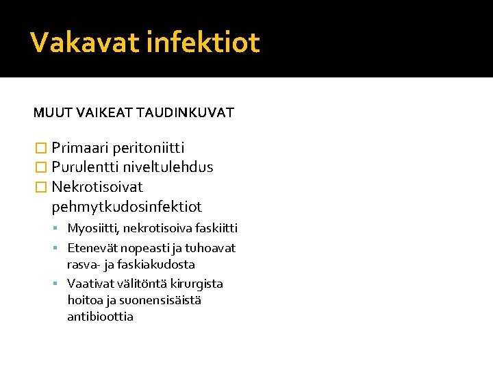 Vakavat infektiot MUUT VAIKEAT TAUDINKUVAT � Primaari peritoniitti � Purulentti niveltulehdus � Nekrotisoivat pehmytkudosinfektiot