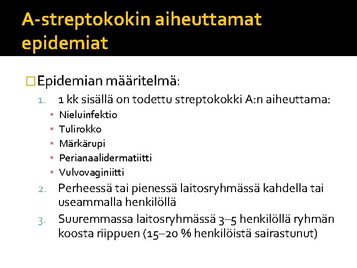 A-streptokokin aiheuttamat epidemiat �Epidemian määritelmä: 1. 1 kk sisällä on todettu streptokokki A: n