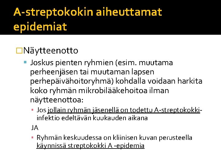 A-streptokokin aiheuttamat epidemiat �Näytteenotto Joskus pienten ryhmien (esim. muutama perheenjäsen tai muutaman lapsen perhepäivähoitoryhmä)