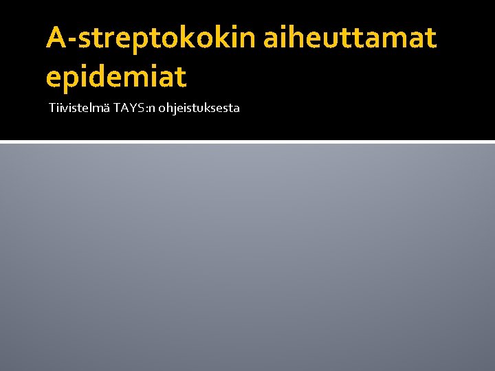 A-streptokokin aiheuttamat epidemiat Tiivistelmä TAYS: n ohjeistuksesta 