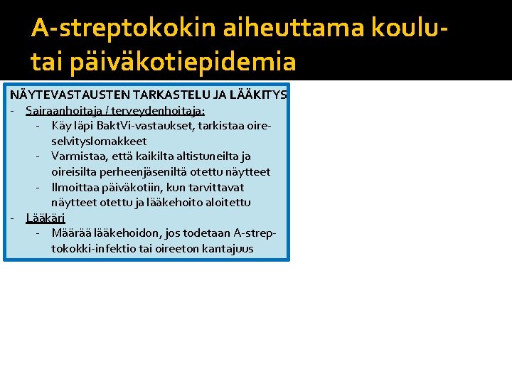 A-streptokokin aiheuttama koulutai päiväkotiepidemia NÄYTEVASTAUSTEN TARKASTELU JA LÄÄKITYS - Sairaanhoitaja / terveydenhoitaja: - Käy