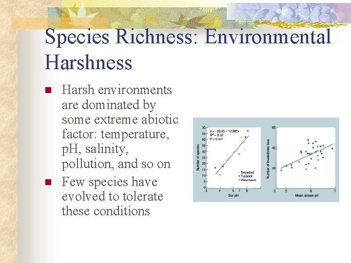 Species Richness: Environmental Harshness n n Harsh environments are dominated by some extreme abiotic