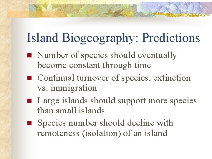 Island Biogeography: Predictions n n Number of species should eventually become constant through time