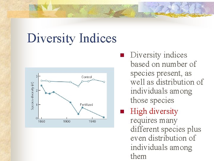 Diversity Indices n n Diversity indices based on number of species present, as well