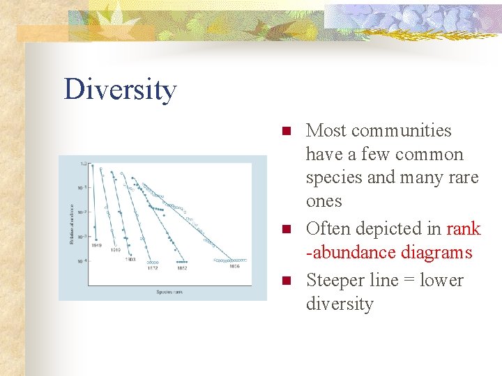 Diversity n n n Most communities have a few common species and many rare