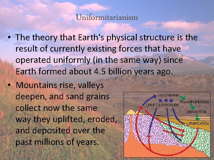 Uniformitarianism • The theory that Earth's physical structure is the result of currently existing Uniformitarianism • The theory that Earth's physical structure is the result of currently existing