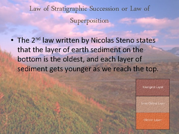 Law of Stratigraphic Succession or Law of Superposition • The 2 nd law written Law of Stratigraphic Succession or Law of Superposition • The 2 nd law written