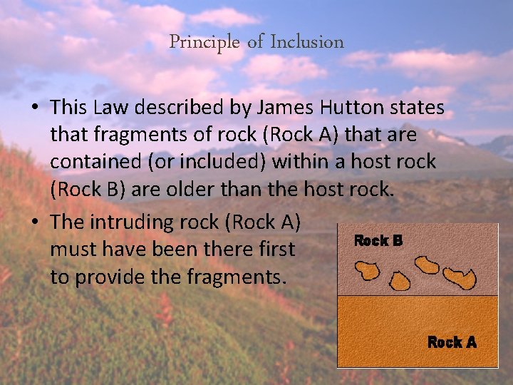 Principle of Inclusion • This Law described by James Hutton states that fragments of Principle of Inclusion • This Law described by James Hutton states that fragments of