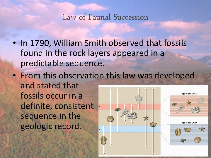 Law of Faunal Succession • In 1790, William Smith observed that fossils found in Law of Faunal Succession • In 1790, William Smith observed that fossils found in