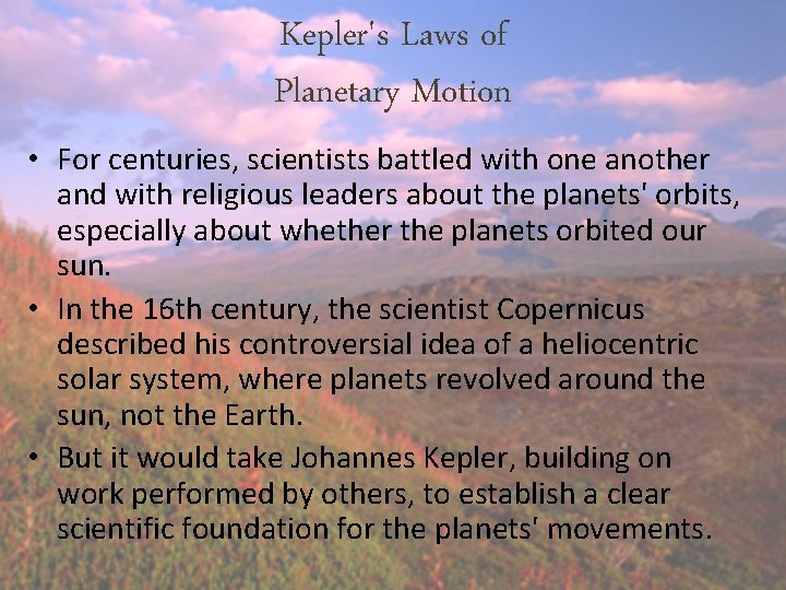 Kepler's Laws of Planetary Motion • For centuries, scientists battled with one another and Kepler's Laws of Planetary Motion • For centuries, scientists battled with one another and