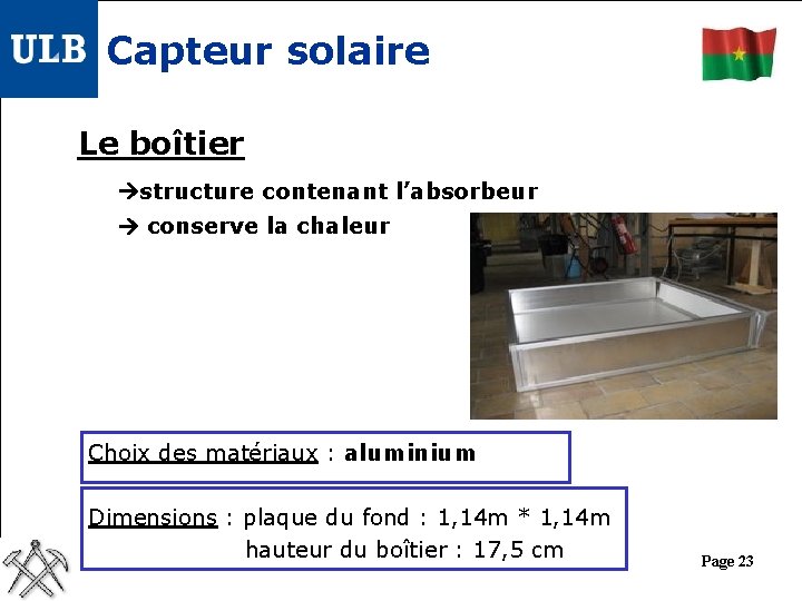 Capteur solaire Le boîtier structure contenant l’absorbeur conserve la chaleur Choix des matériaux :