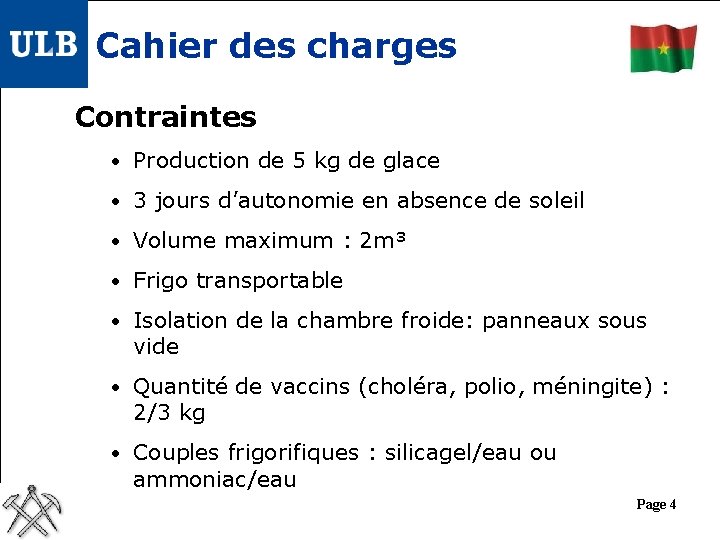 Cahier des charges Contraintes • Production de 5 kg de glace • 3 jours