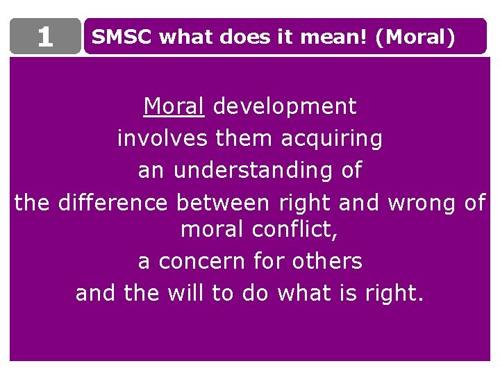 1 SMSC what does it mean! (Moral) Moral development involves them acquiring an understanding