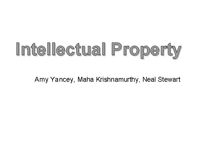 Intellectual Property Amy Yancey, Maha Krishnamurthy, Neal Stewart 