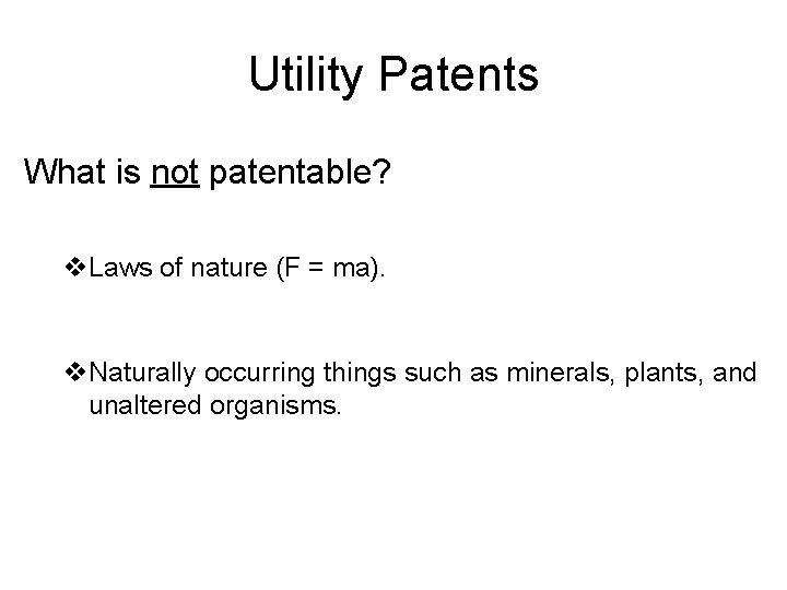 Utility Patents What is not patentable? v. Laws of nature (F = ma). v.