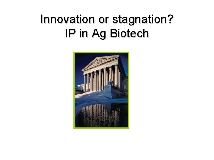 Innovation or stagnation? IP in Ag Biotech 