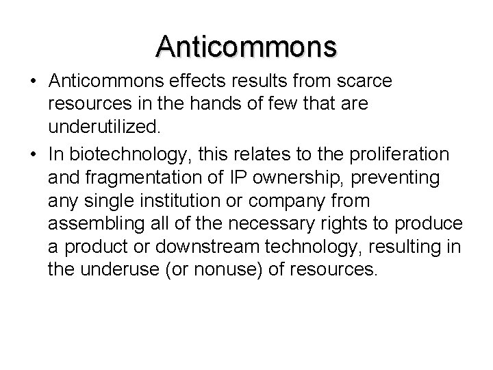 Anticommons • Anticommons effects results from scarce resources in the hands of few that