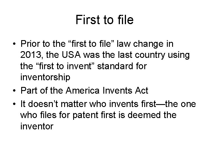 First to file • Prior to the “first to file” law change in 2013,