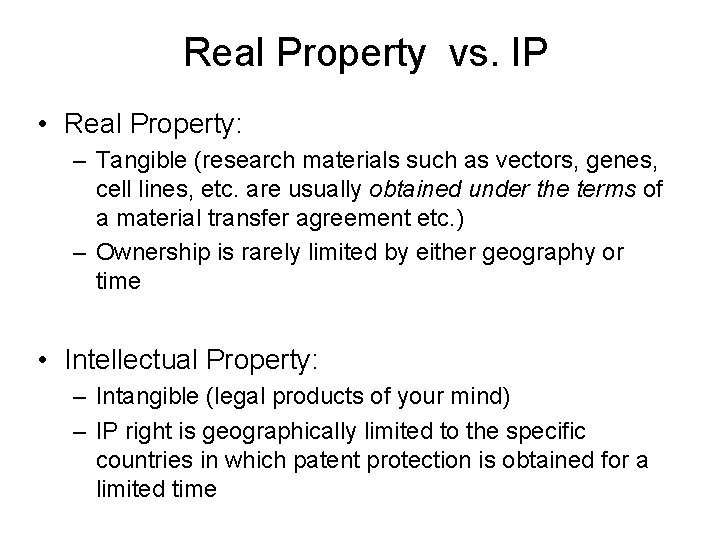 Real Property vs. IP • Real Property: – Tangible (research materials such as vectors,