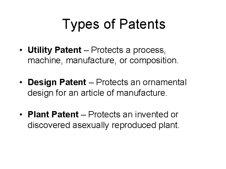 Types of Patents • Utility Patent – Protects a process, machine, manufacture, or composition.