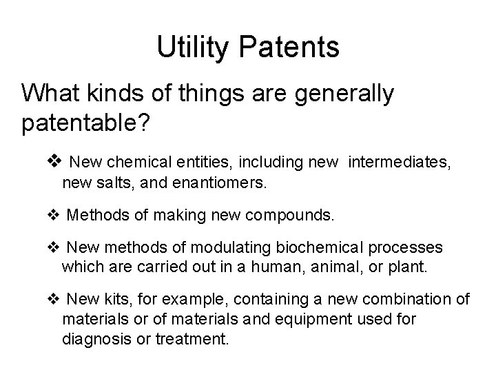 Utility Patents What kinds of things are generally patentable? v New chemical entities, including